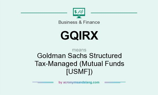 What does GQIRX mean? It stands for Goldman Sachs Structured Tax-Managed (Mutual Funds [USMF])