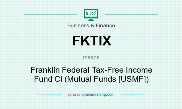 What does FKTIX mean? It stands for Franklin Federal Tax-Free Income Fund Cl (Mutual Funds [USMF])