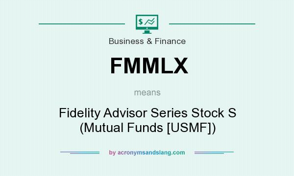 What does FMMLX mean? It stands for Fidelity Advisor Series Stock S (Mutual Funds [USMF])