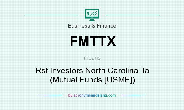 What does FMTTX mean? It stands for Rst Investors North Carolina Ta (Mutual Funds [USMF])