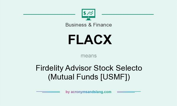What does FLACX mean? It stands for Firdelity Advisor Stock Selecto (Mutual Funds [USMF])