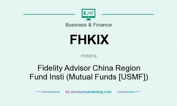 What does FHKIX mean? It stands for Fidelity Advisor China Region Fund Insti (Mutual Funds [USMF])