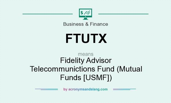 What does FTUTX mean? It stands for Fidelity Advisor Telecommunictions Fund (Mutual Funds [USMF])