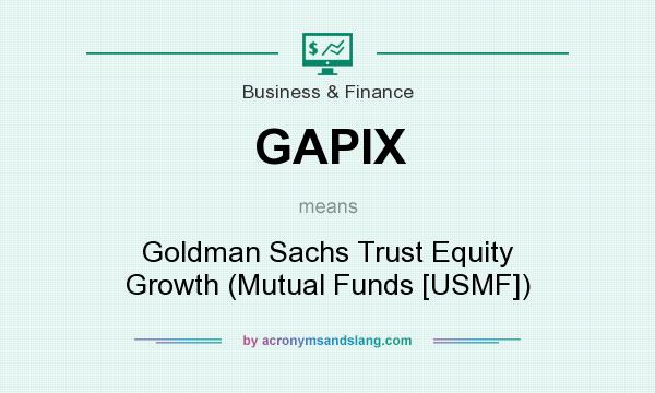 What does GAPIX mean? It stands for Goldman Sachs Trust Equity Growth (Mutual Funds [USMF])
