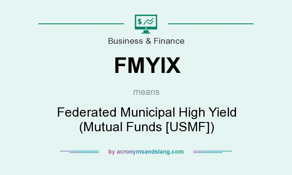 What does FMYIX mean? It stands for Federated Municipal High Yield (Mutual Funds [USMF])