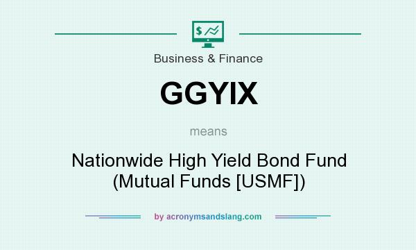What does GGYIX mean? It stands for Nationwide High Yield Bond Fund (Mutual Funds [USMF])