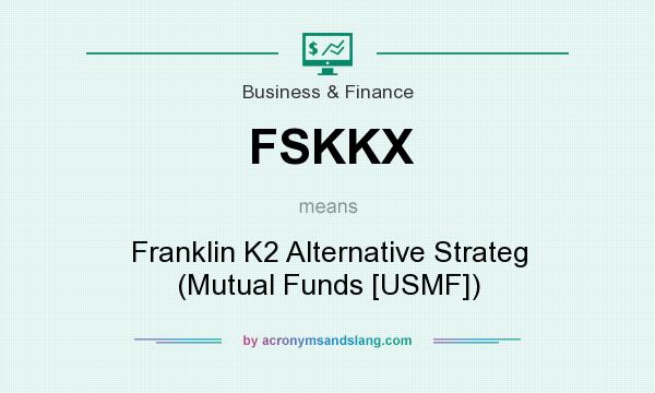 What does FSKKX mean? It stands for Franklin K2 Alternative Strateg (Mutual Funds [USMF])