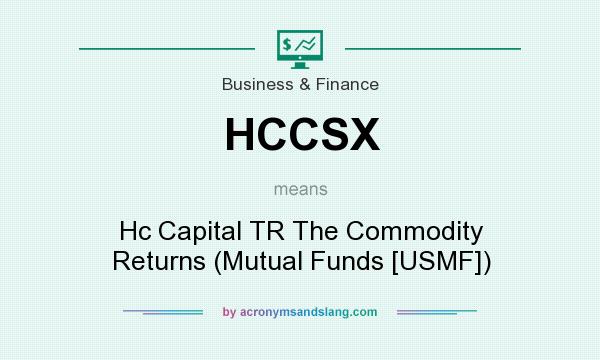 What does HCCSX mean? It stands for Hc Capital TR The Commodity Returns (Mutual Funds [USMF])