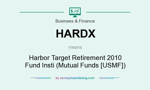 What does HARDX mean? It stands for Harbor Target Retirement 2010 Fund Insti (Mutual Funds [USMF])