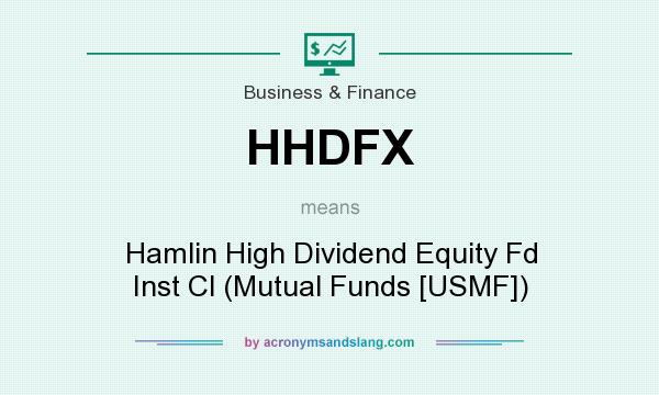 What does HHDFX mean? It stands for Hamlin High Dividend Equity Fd Inst Cl (Mutual Funds [USMF])