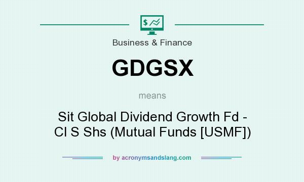 What does GDGSX mean? It stands for Sit Global Dividend Growth Fd - Cl S Shs (Mutual Funds [USMF])