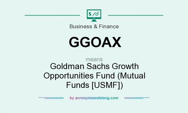What does GGOAX mean? It stands for Goldman Sachs Growth Opportunities Fund (Mutual Funds [USMF])