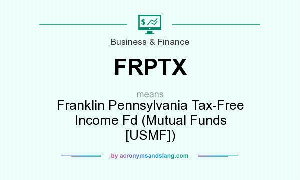 What does FRPTX mean? It stands for Franklin Pennsylvania Tax-Free Income Fd (Mutual Funds [USMF])