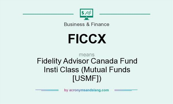 What does FICCX mean? It stands for Fidelity Advisor Canada Fund Insti Class (Mutual Funds [USMF])