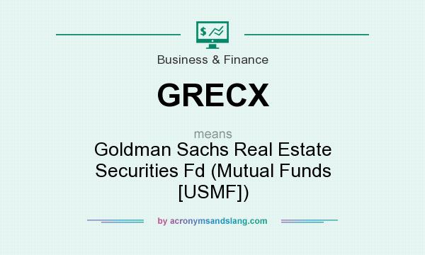 What does GRECX mean? It stands for Goldman Sachs Real Estate Securities Fd (Mutual Funds [USMF])