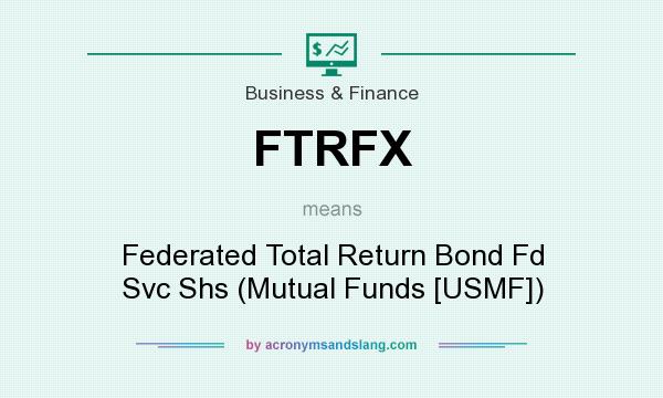 What does FTRFX mean? It stands for Federated Total Return Bond Fd Svc Shs (Mutual Funds [USMF])