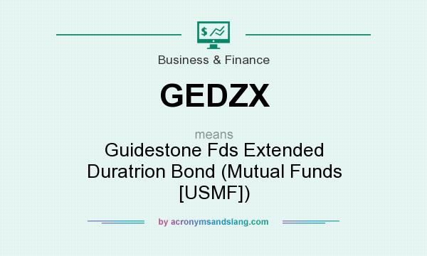 What does GEDZX mean? It stands for Guidestone Fds Extended Duratrion Bond (Mutual Funds [USMF])