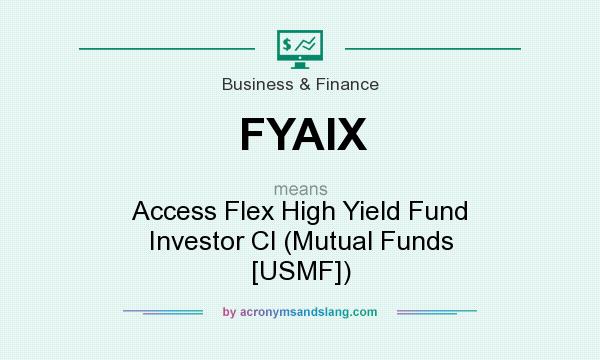 What does FYAIX mean? It stands for Access Flex High Yield Fund Investor Cl (Mutual Funds [USMF])