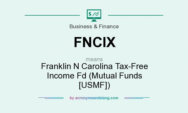 What does FNCIX mean? It stands for Franklin N Carolina Tax-Free Income Fd (Mutual Funds [USMF])