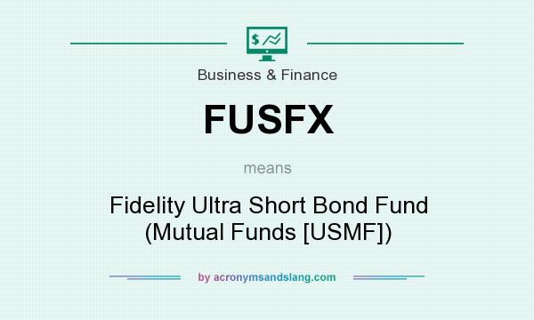 What does FUSFX mean? It stands for Fidelity Ultra Short Bond Fund (Mutual Funds [USMF])