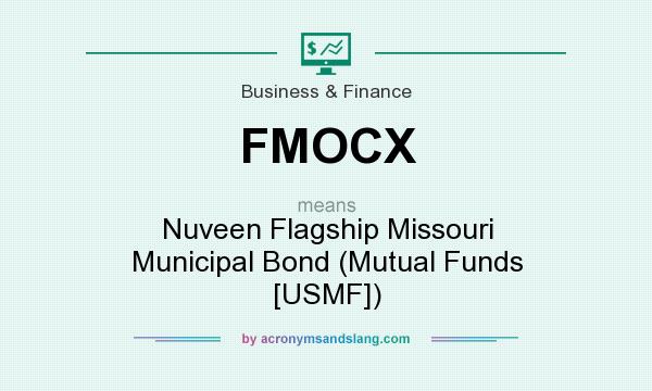 What does FMOCX mean? It stands for Nuveen Flagship Missouri Municipal Bond (Mutual Funds [USMF])