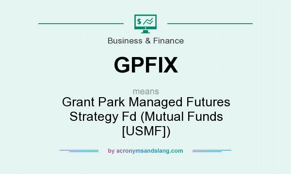 What does GPFIX mean? It stands for Grant Park Managed Futures Strategy Fd (Mutual Funds [USMF])