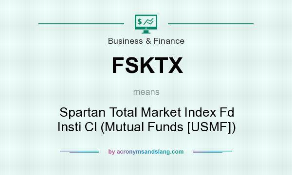 What does FSKTX mean? It stands for Spartan Total Market Index Fd Insti Cl (Mutual Funds [USMF])