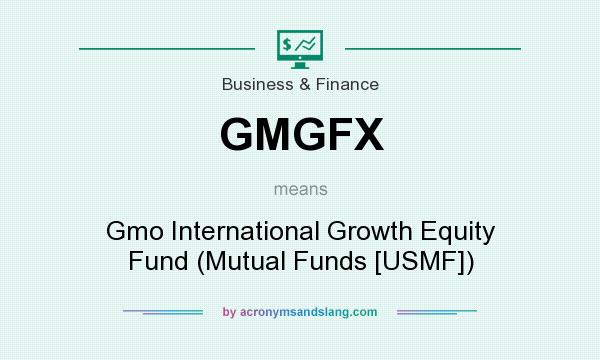 What does GMGFX mean? It stands for Gmo International Growth Equity Fund (Mutual Funds [USMF])