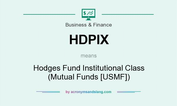 What does HDPIX mean? It stands for Hodges Fund Institutional Class (Mutual Funds [USMF])