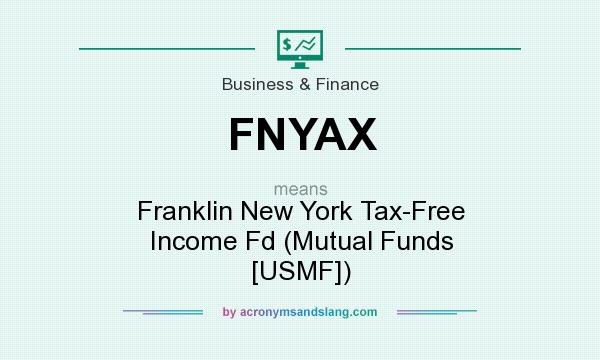 What does FNYAX mean? It stands for Franklin New York Tax-Free Income Fd (Mutual Funds [USMF])