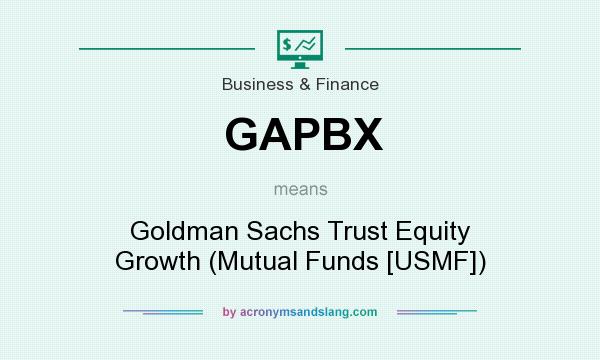 What does GAPBX mean? It stands for Goldman Sachs Trust Equity Growth (Mutual Funds [USMF])