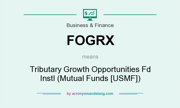What does FOGRX mean? It stands for Tributary Growth Opportunities Fd Instl (Mutual Funds [USMF])