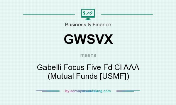 What does GWSVX mean? It stands for Gabelli Focus Five Fd Cl AAA (Mutual Funds [USMF])