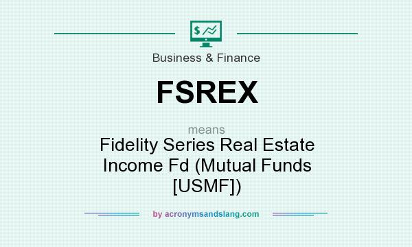 What does FSREX mean? It stands for Fidelity Series Real Estate Income Fd (Mutual Funds [USMF])