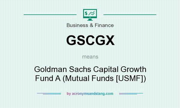 What does GSCGX mean? It stands for Goldman Sachs Capital Growth Fund A (Mutual Funds [USMF])