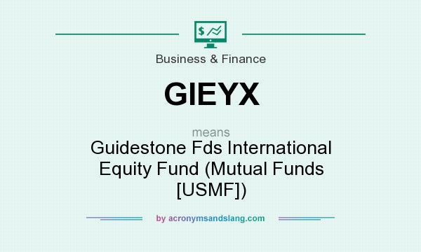 What does GIEYX mean? It stands for Guidestone Fds International Equity Fund (Mutual Funds [USMF])
