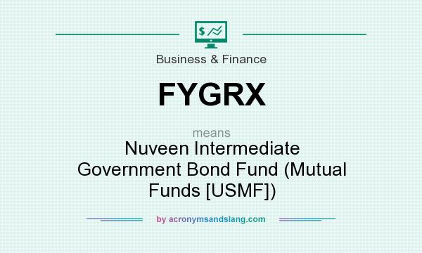 What does FYGRX mean? It stands for Nuveen Intermediate Government Bond Fund (Mutual Funds [USMF])