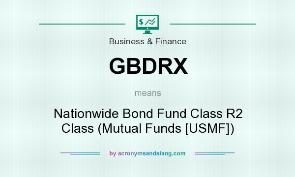 What does GBDRX mean? It stands for Nationwide Bond Fund Class R2 Class (Mutual Funds [USMF])
