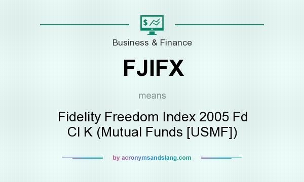 What does FJIFX mean? It stands for Fidelity Freedom Index 2005 Fd Cl K (Mutual Funds [USMF])