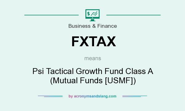 What does FXTAX mean? It stands for Psi Tactical Growth Fund Class A (Mutual Funds [USMF])