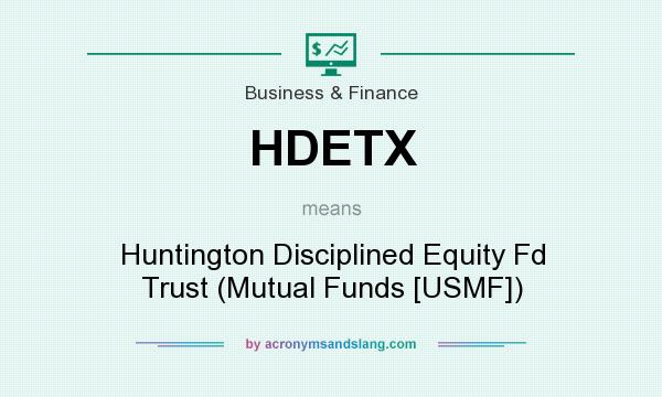 What does HDETX mean? It stands for Huntington Disciplined Equity Fd Trust (Mutual Funds [USMF])