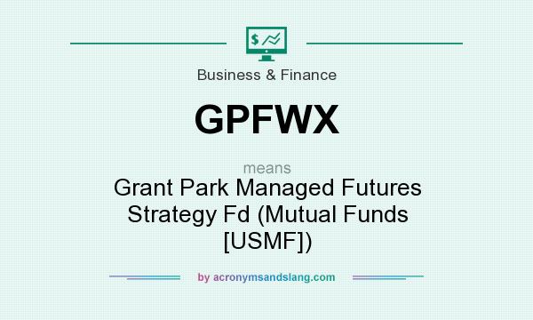 What does GPFWX mean? It stands for Grant Park Managed Futures Strategy Fd (Mutual Funds [USMF])