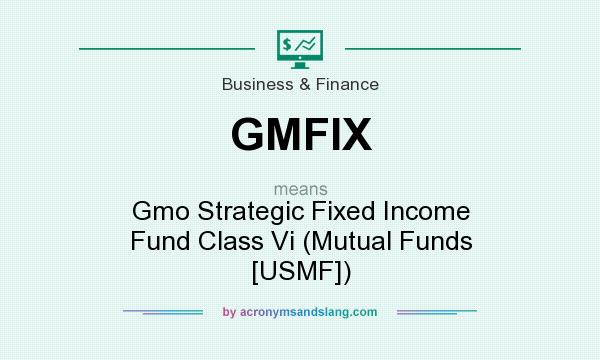 What does GMFIX mean? It stands for Gmo Strategic Fixed Income Fund Class Vi (Mutual Funds [USMF])
