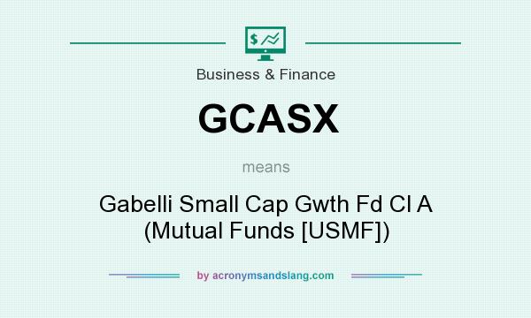 What does GCASX mean? It stands for Gabelli Small Cap Gwth Fd Cl A (Mutual Funds [USMF])