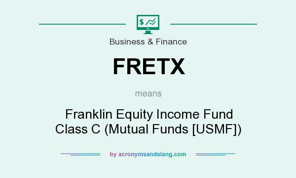 What does FRETX mean? It stands for Franklin Equity Income Fund Class C (Mutual Funds [USMF])