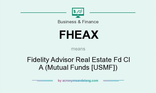 What does FHEAX mean? It stands for Fidelity Advisor Real Estate Fd Cl A (Mutual Funds [USMF])