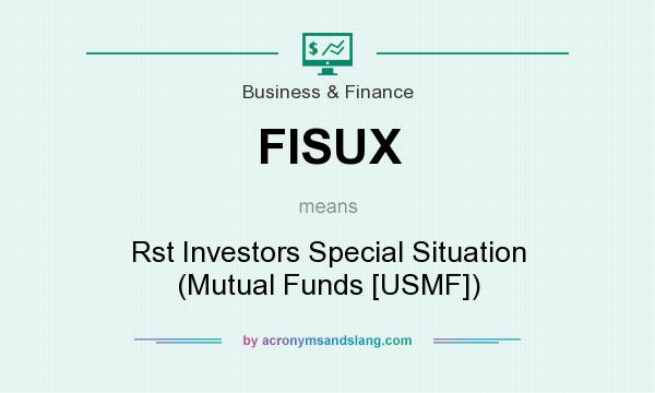What does FISUX mean? It stands for Rst Investors Special Situation (Mutual Funds [USMF])