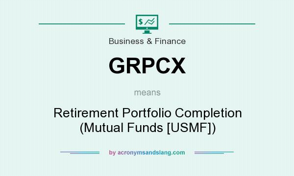 What does GRPCX mean? It stands for Retirement Portfolio Completion (Mutual Funds [USMF])