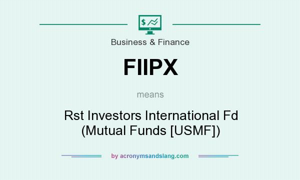 What does FIIPX mean? It stands for Rst Investors International Fd (Mutual Funds [USMF])