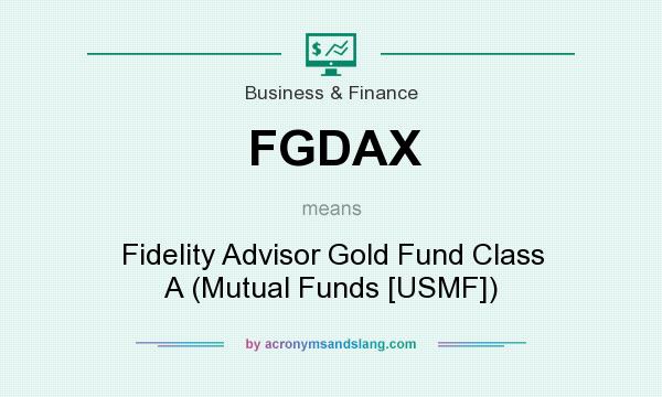 What does FGDAX mean? It stands for Fidelity Advisor Gold Fund Class A (Mutual Funds [USMF])